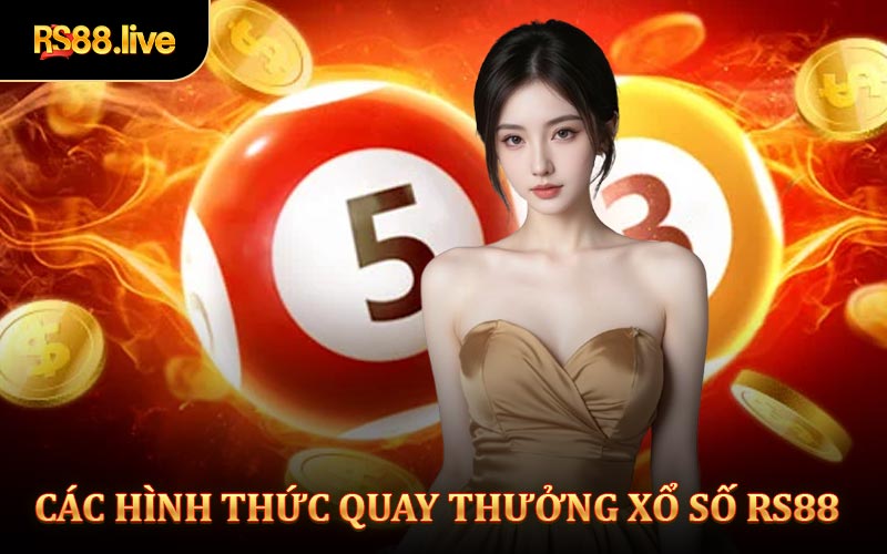Các Hình Thức Quay Thưởng Tại Xổ Số Rs88