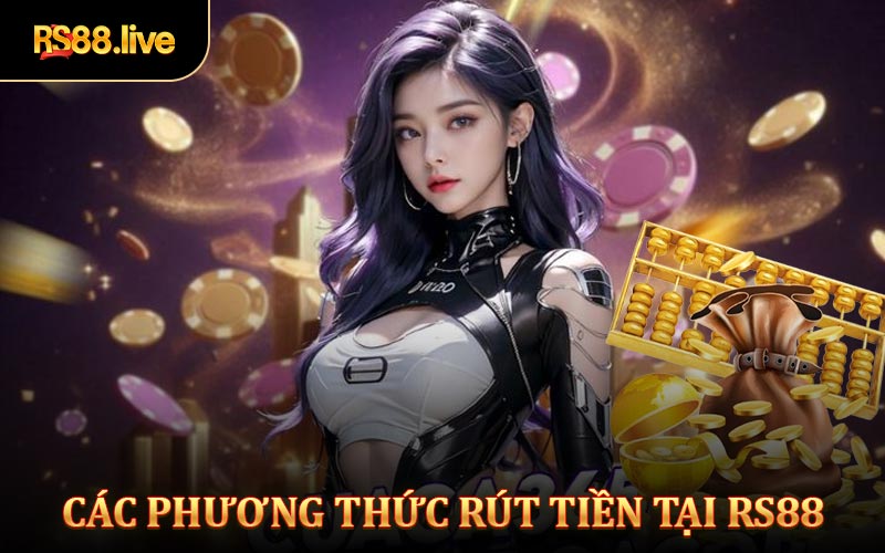 Rút tiền Rs88 với các phương thức uy tín nhất
