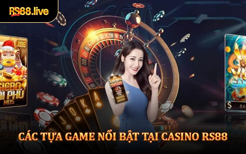 Các Tựa Game Nổi Bật Tại Casino Rs88