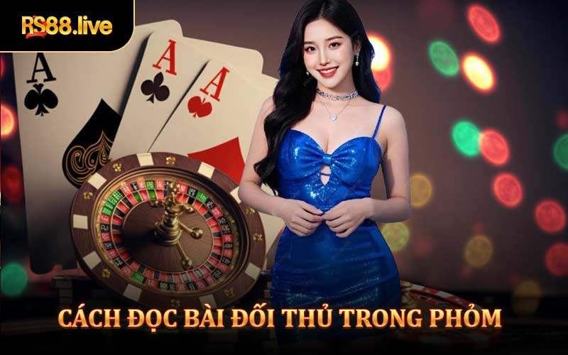 Cách Đọc Bài Đối Thủ Trong Phỏm Bí Quyết Giành Chiến Thắng Lớn