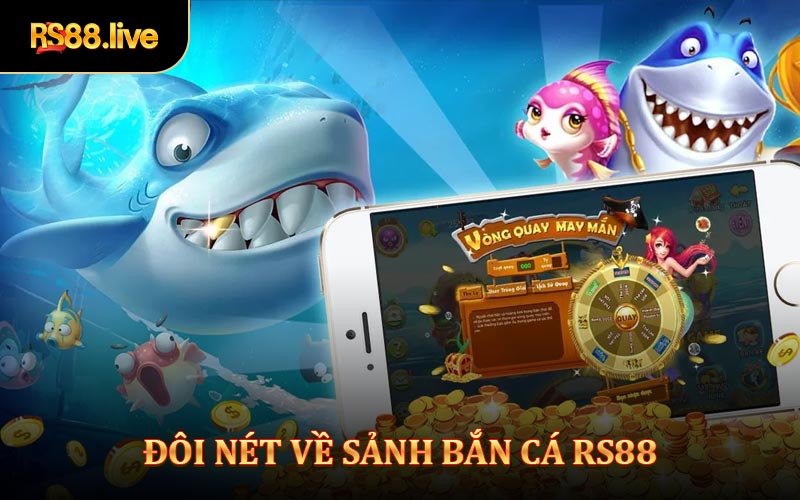 Đôi Nét Về Sảnh Bắn Cá Rs88