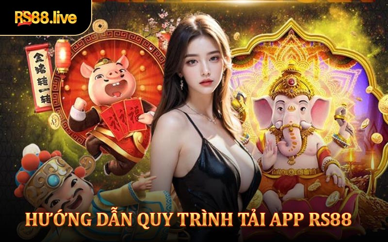 Hướng dẫn quy tringf tải app rs88