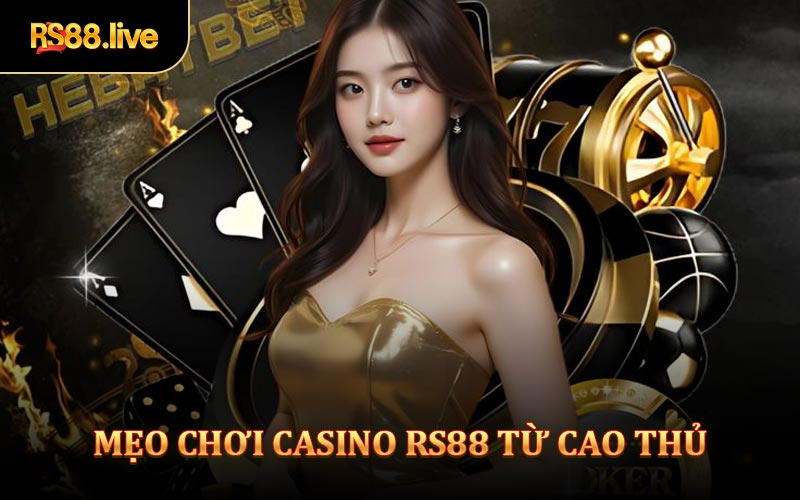 Mẹo Chơi Casino Rs88 Chiến Thắng Từ Cao Thủ