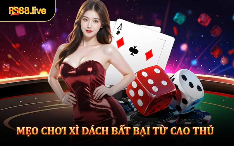 Mẹo chơi xì dách bất bại từ cao thủ