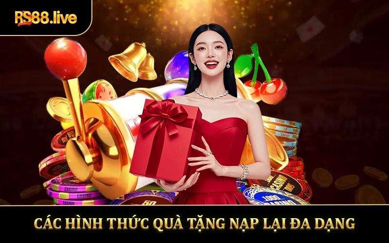 Các hình thức quà tặng nạp lại đa dạng