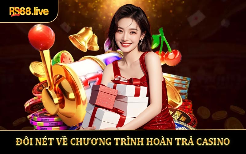 Đôi nét về chương trình hoàn trả casino
