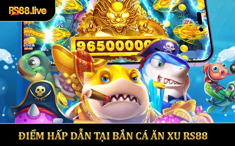 Điểm hấp dẫn khi tham gia bắn cá ăn xu