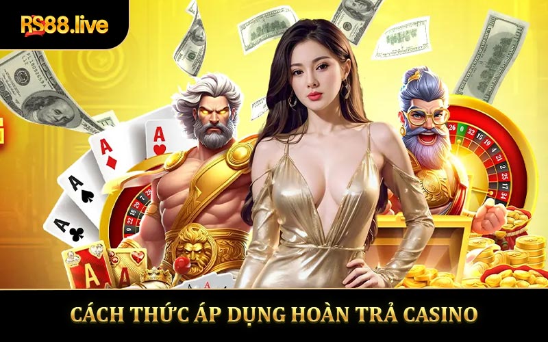 Cách thức áp dụng hoàn trả casino