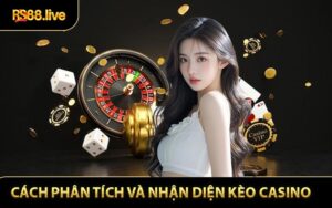 Cách Phân Tích và Nhận Diện Kèo Casino Dành Cho Tân Binh
