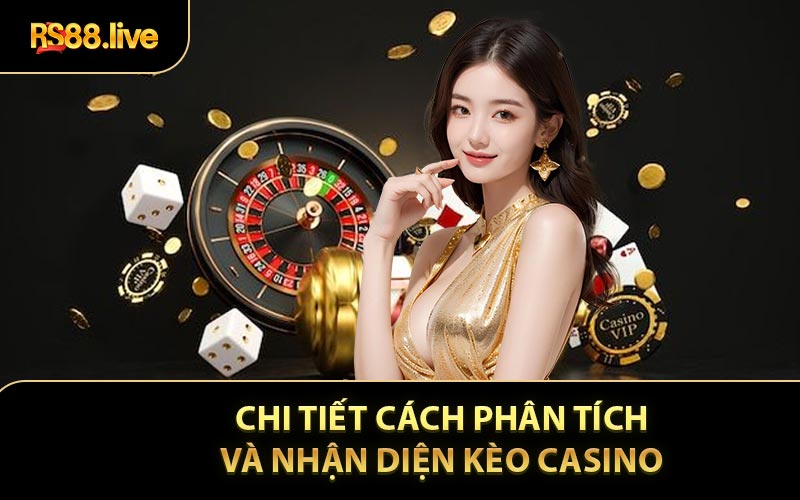 Cách Phân Tích Và Nhận Diện Kèo Casino Cho Người Mới Bắt Đầu